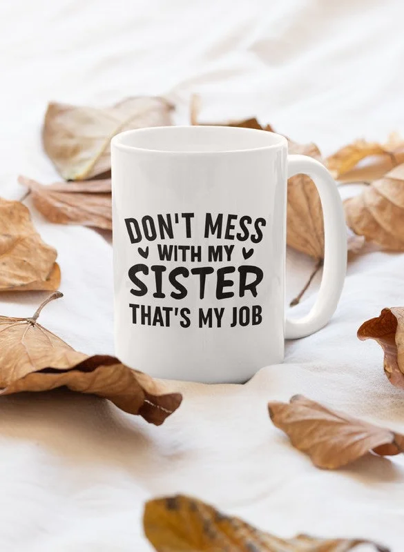 Don't Mess With My Sister Mug