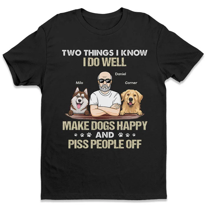 Make Dogs Happy And Piss People Off - Dog Personalized Custom Unisex T-shirt, Hoodie, Sweatshirt - Gift For Pet Owners, Pet Lovers