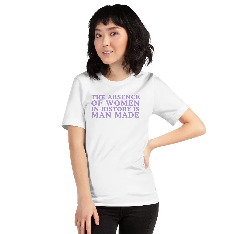 The Absence Of Women In History Is Man Made Unisex t-shirt