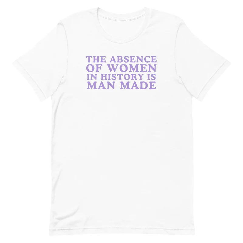 The Absence Of Women In History Is Man Made Unisex t-shirt