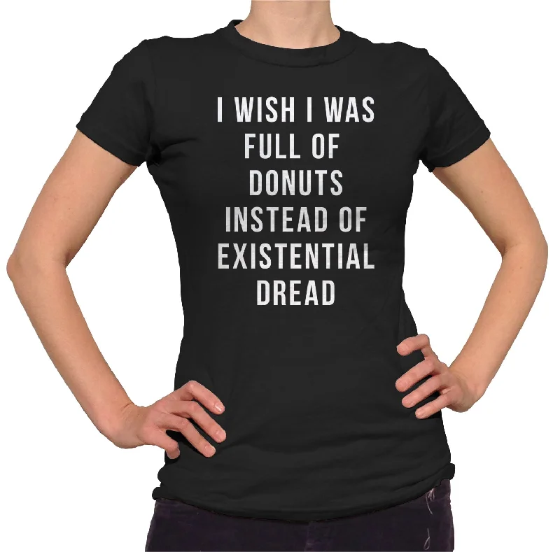 Women's I Wish I Was Full of Donuts Instead of Existential Dread T-Shirt